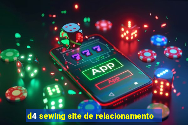 d4 sewing site de relacionamento